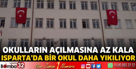 Isparta'da bir okul daha yıkılıyor