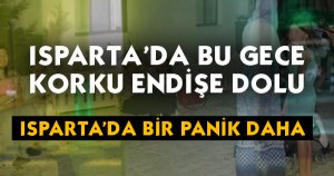 ISPARTA'DA BİR PANİK DAHA 