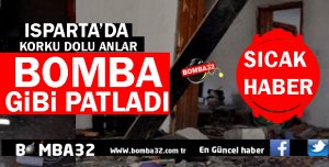 ISPARTA'DA BOMBA GİBİ PATLADI