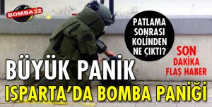 ISPARTA'DA BOMBA PANİĞİ!