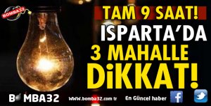 ISPARTA'DA BU 3 MAHALLE DİKKAT!