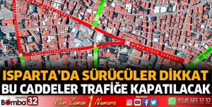 Isparta'da bu caddeler trafiğe kapatılacak