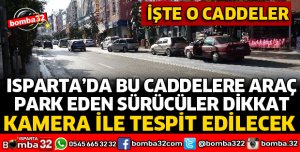 ISPARTA'DA BU CADDELERE PARK EDEN SÜRÜCÜLER DİKKAT