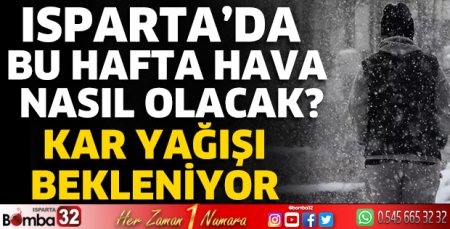 Isparta'da bu hafta hava nasıl olacak?