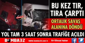 ISPARTA'DA BU KEZ TIR TIRA ÇARPTI