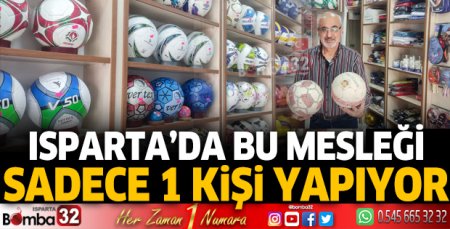 Isparta'da bu mesleği sadece 1 kişi yapıyor