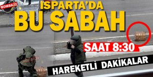 ISPARTA'DA BOMBA PANİĞİ