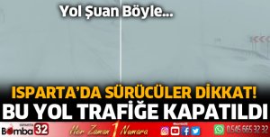 Isparta'da bu yol trafiğe kapatıldı