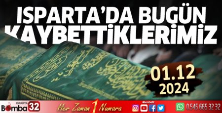 Isparta'da bugün kaybettiklerimiz 01 Aralık 2024