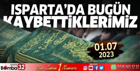 Isparta'da bugün kaybettiklerimiz 01 Temmuz 2023