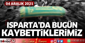 Isparta'da bugün kaybettiklerimiz 04 Aralık 2021