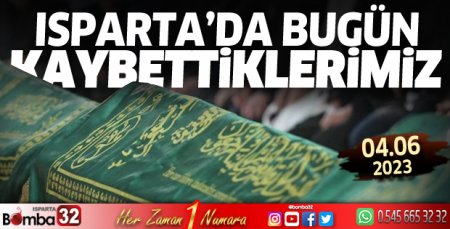 Isparta'da bugün kaybettiklerimiz 04 Haziran 2023