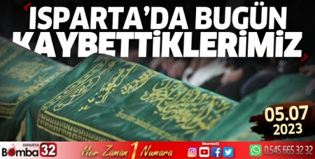 Isparta'da bugün kaybettiklerimiz 05 Temmuz 2023