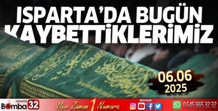 Isparta'da bugün kaybettiklerimiz 06 Haziran 2025