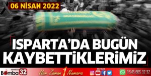 Isparta'da bugün kaybettiklerimiz 06 Nisan 2022