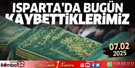 Isparta'da bugün kaybettiklerimiz 07 Şubat 2025