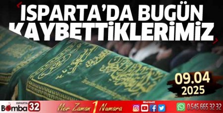 Isparta'da bugün kaybettiklerimiz 09 Nisan 2025
