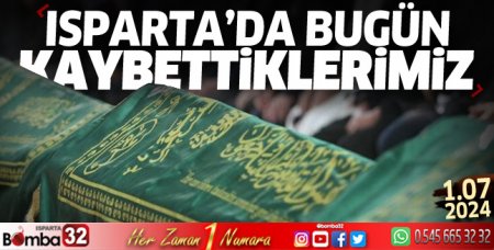 Isparta'da bugün kaybettiklerimiz 1 Temmuz 2024