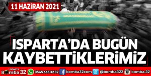 Isparta'da bugün kaybettiklerimiz 11 Haziran