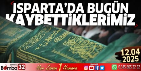 Isparta'da bugün kaybettiklerimiz 12 Nisan 2025