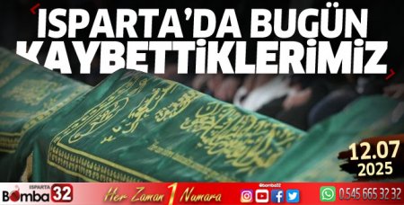 Isparta'da bugün kaybettiklerimiz 12 Temmuz Cumartesi