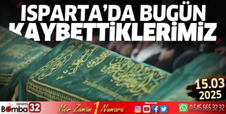 Isparta'da bugün kaybettiklerimiz 15 Mart 2025 