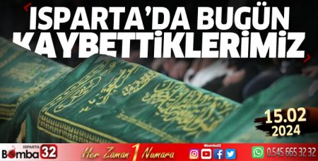 Isparta'da bugün kaybettiklerimiz 15 Şubat 2024