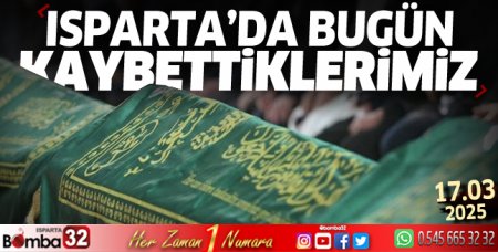 Isparta'da bugün kaybettiklerimiz 17 Mart 2025