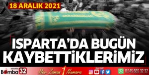 ISPARTA'DA BUGÜN KAYBETTİKLERİMİZ 18 ARALIK 2021
