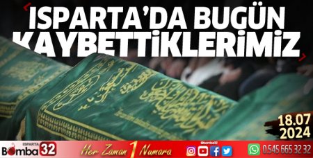 Isparta'da bugün kaybettiklerimiz 18 Temmuz 2024