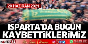 Isparta'da bugün kaybettiklerimiz 20 Haziran
