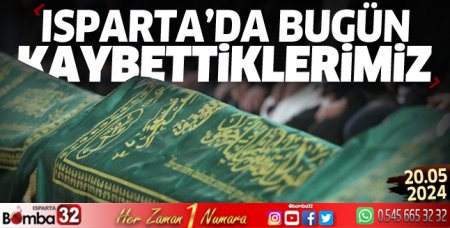 Isparta'da bugün kaybettiklerimiz 20 Mayıs 2024