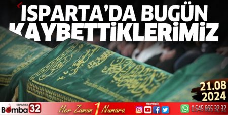 Isparta'da bugün kaybettiklerimiz 21 Ağustos 2024
