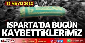 Isparta'da bugün kaybettiklerimiz 22 Mayıs 2022