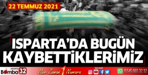Isparta'da bugün kaybettiklerimiz 22 Temmuz