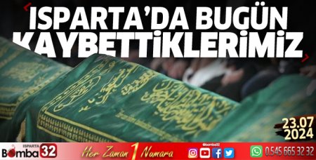 Isparta'da bugün kaybettiklerimiz 23 Temmuz 2024