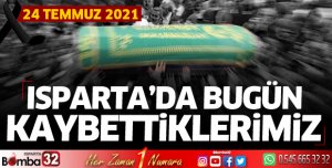 Isparta'da bugün kaybettiklerimiz 24 Temmuz