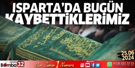 Isparta'da bugün kaybettiklerimiz 25 Haziran 2024