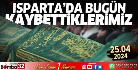 Isparta'da bugün kaybettiklerimiz 25 Nisan 2024