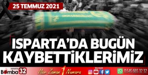 Isparta'da bugün kaybettiklerimiz 25 Temmuz