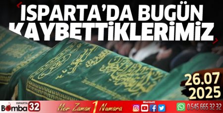 Isparta'da bugün kaybettiklerimiz 26 Temmuz Cumartesi