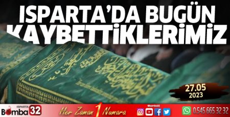 Isparta'da bugün kaybettiklerimiz 27 Mayıs 2023
