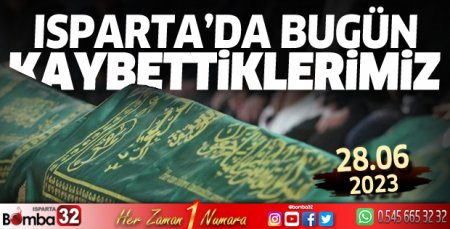Isparta'da bugün kaybettiklerimiz 28 Haziran 2023