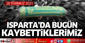 Isparta'da bugün kaybettiklerimiz 28 Temmuz