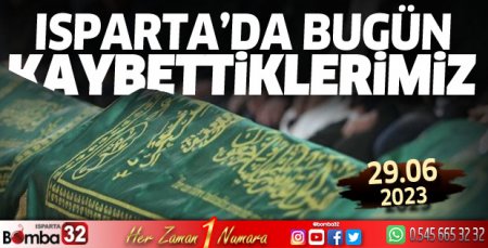 Isparta'da bugün kaybettiklerimiz 29 Haziran 2023