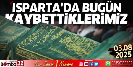 Isparta'da bugün kaybettiklerimiz 3 Ağustos Pazar