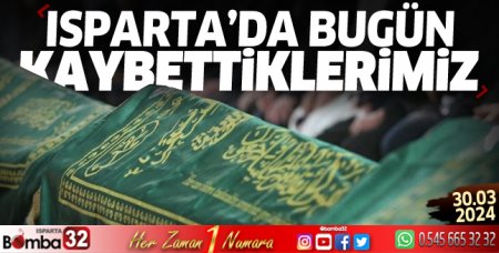 Isparta'da bugün kaybettiklerimiz 30 Mart 2024