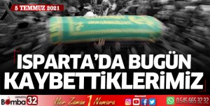Isparta'da bugün kaybettiklerimiz 5 Temmuz