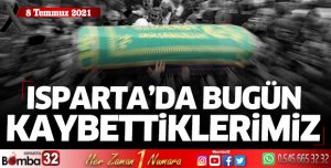 Isparta'da bugün kaybettiklerimiz 8 Temmuz