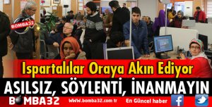ISPARTA'DA BUNU DUYANLAR ORAYA KOŞUYOR 